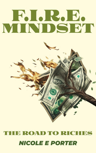 F.I.R.E. Mindset: The Road To Riches